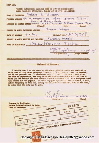 In April of 1962 the car was loaded on the Queen Mary and transported to the US.  the canceled check is for insurance for the voyage.  The declaration is for duty free entry as long as the vehicle is for personal use.  I think after 51 years he qualified!  First residential address is the yacht club in Florida.